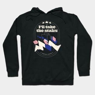 I'll take the stairs Hoodie